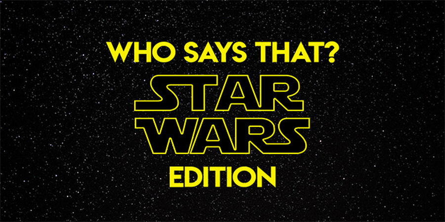 Who Says That? Star Wars Edition